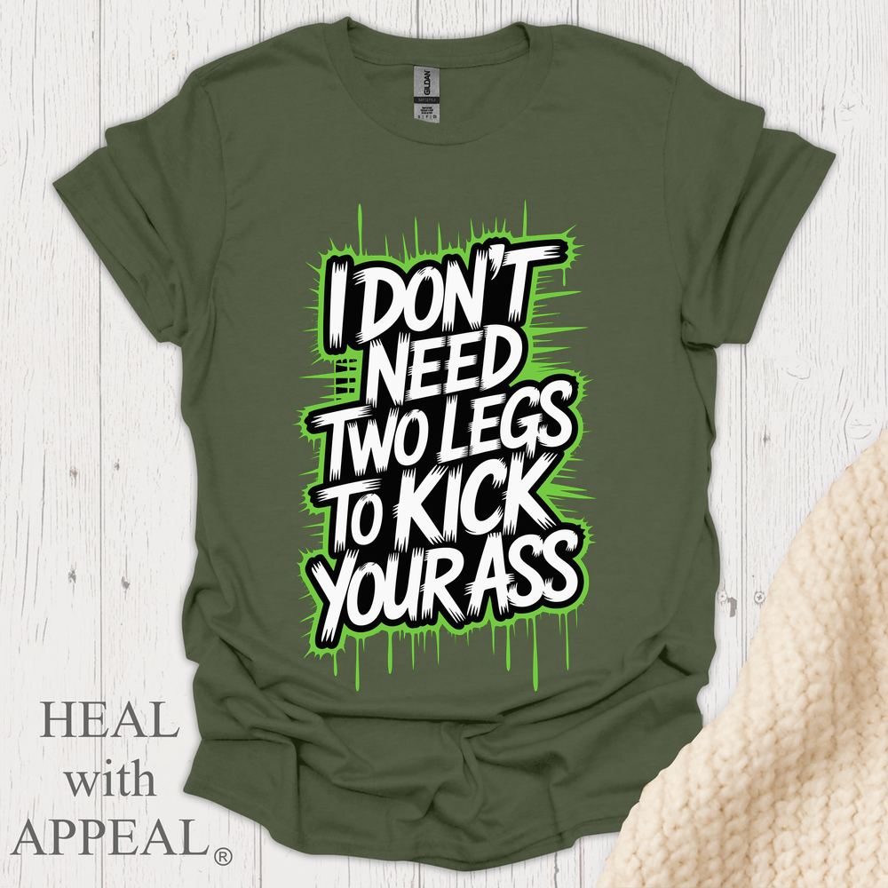 Dont Need 2 Legs To Kick Your V1 - Military Green